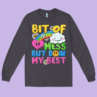 Bit Of A Mess But Doin My Best Long Sleeve Tee Designed By Nancycooperartshop