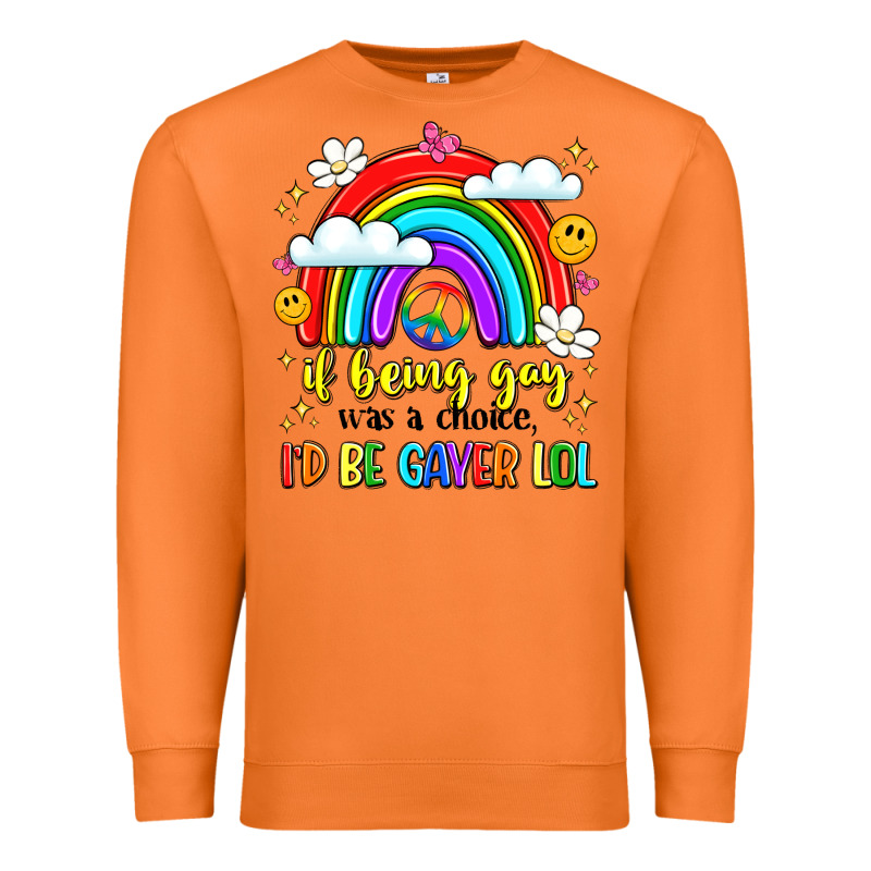 If Being Gay Was A Choice I'd Be Gayer Lol Premium Sweatshirt by LillyAllenDesigns | Teevron