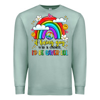 Seafoam if being gay was a choice i'd be gayer lol Premium Sweatshirt - LillyAllenDesigns