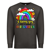 Smoke if being gay was a choice i'd be gayer lol Premium Sweatshirt - LillyAllenDesigns