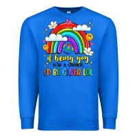 True Royal if being gay was a choice i'd be gayer lol Premium Sweatshirt - LillyAllenDesigns