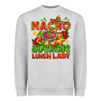 Heather Grey nacho average lunch lady  with nacho Heavyweight Sweatshirt - AdoDesignShop
