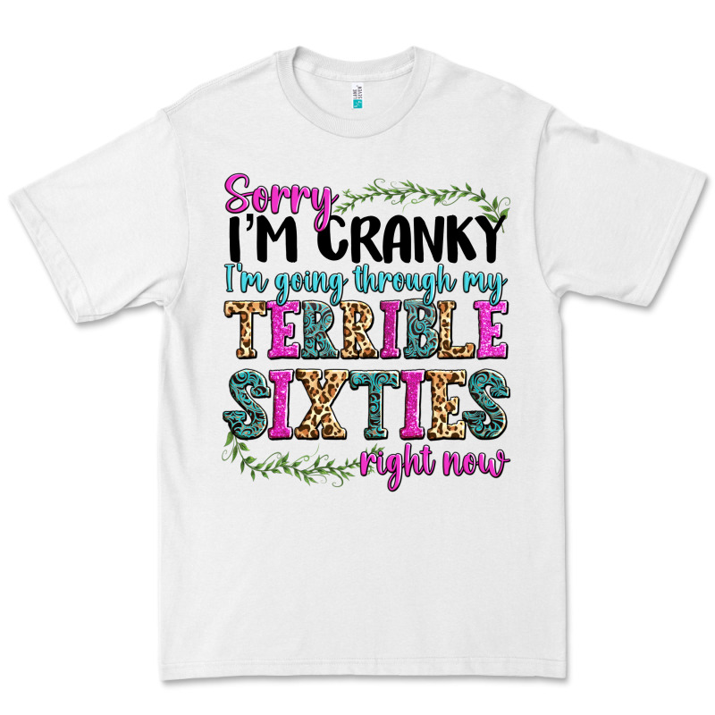 Sorry I’m Cranky I’m Going Through My Terrible Premium Tee by texasbilliewilder | Teevron