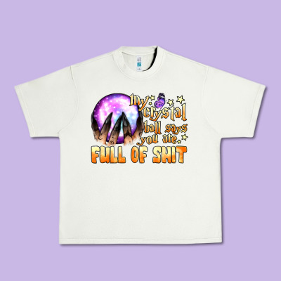 My Crystal Ball Says You Are Full Of Shit Urban Heavy Tee Designed By Bundleandbundleshop