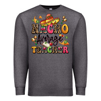 Charcoal Heather nacho average teacher Premium Sweatshirt - LillyAllenDesigns