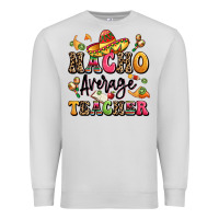 Dove Grey nacho average teacher Premium Sweatshirt - LillyAllenDesigns