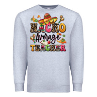 Heather Grey nacho average teacher Premium Sweatshirt - LillyAllenDesigns