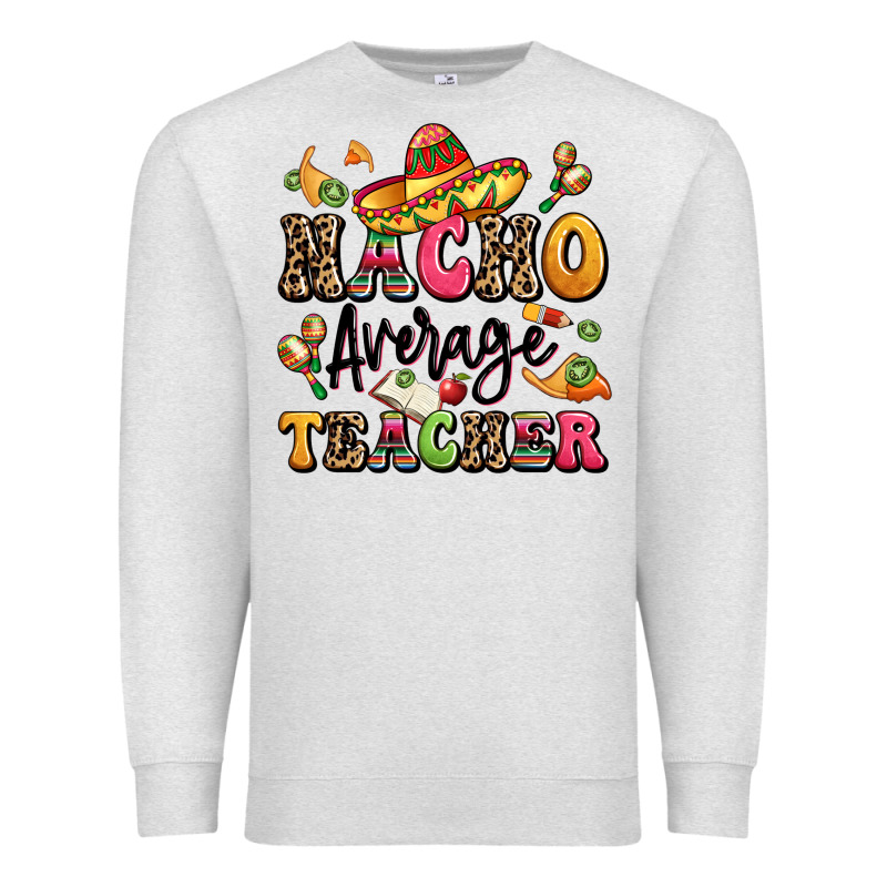 Nacho Average Teacher Premium Sweatshirt by LillyAllenDesigns | Teevron