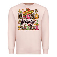 Pale Pink nacho average teacher Premium Sweatshirt - LillyAllenDesigns