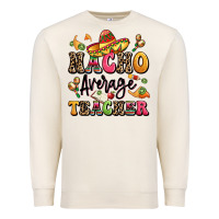 Sandshell nacho average teacher Premium Sweatshirt - LillyAllenDesigns