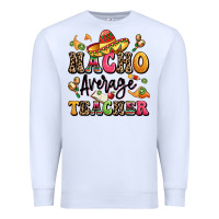 White nacho average teacher Premium Sweatshirt - LillyAllenDesigns