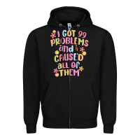 Black i got 99 problems and i caused all of them Zipper Hoodie - MaliasSmallBusiness