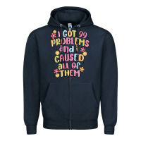 Navy i got 99 problems and i caused all of them Zipper Hoodie - MaliasSmallBusiness