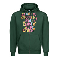Sports Green i got 99 problems and i caused all of them Zipper Hoodie - MaliasSmallBusiness