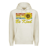 Oatmeal Heather In A World Where You Can Be Anything Be Kind Premium Hoodie - Bettercallsaul
