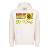 Pale Pink In A World Where You Can Be Anything Be Kind Premium Hoodie - Bettercallsaul