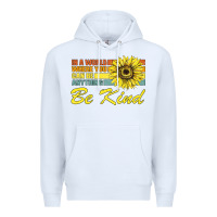 White In A World Where You Can Be Anything Be Kind Premium Hoodie - Bettercallsaul