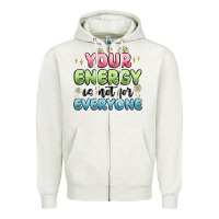 Oatmeal Heather your energy is not for everyone Zipper Hoodie - MaliasSmallBusiness