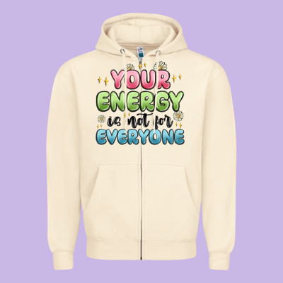 Your Energy Is Not For Everyone Zipper Hoodie Designed By Maliassmallbusiness