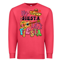 No Siesta Let's Fiesta Premium Sweatshirt | Teevron
