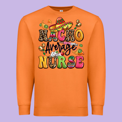Nacho Average Nurse Premium Sweatshirt Designed By Lillyallendesigns