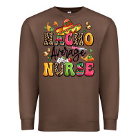 Chestnut nacho average nurse Premium Sweatshirt - LillyAllenDesigns