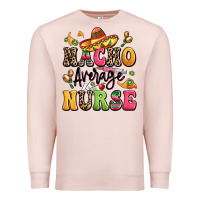 Pale Pink nacho average nurse Premium Sweatshirt - LillyAllenDesigns