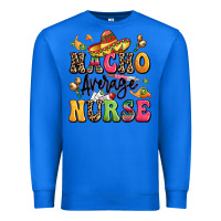 True Royal nacho average nurse Premium Sweatshirt - LillyAllenDesigns