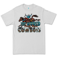 The World Needs More Cowboys Premium Tee | Teevron
