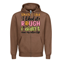 Chestnut when i said i liked it rough i didn't mean my enti Zipper Hoodie - MaliasSmallBusiness