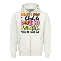 Oatmeal Heather when i said i liked it rough i didn't mean my enti Zipper Hoodie - MaliasSmallBusiness