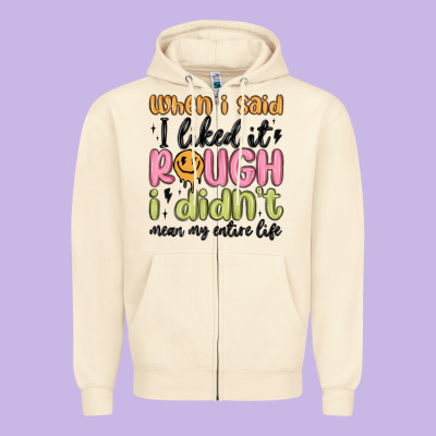 When I Said I Liked It Rough I Didn't Mean My Enti Zipper Hoodie Designed By Maliassmallbusiness