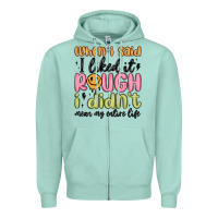 Seafoam when i said i liked it rough i didn't mean my enti Zipper Hoodie - MaliasSmallBusiness
