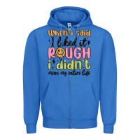 True Royal when i said i liked it rough i didn't mean my enti Zipper Hoodie - MaliasSmallBusiness