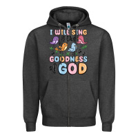 I Will Sing Of The Goodness Of God Zipper Hoodie | Teevron