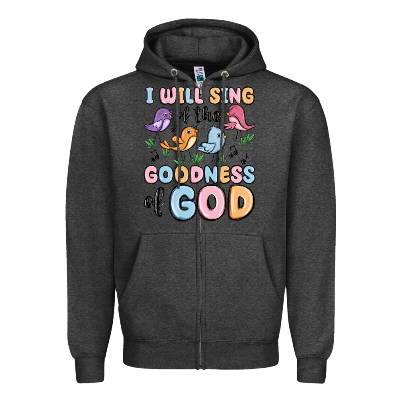 I Will Sing Of The Goodness Of God Zipper Hoodie by MaliasSmallBusiness | Teevron