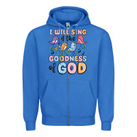 True Royal i will sing of the goodness of god Zipper Hoodie - MaliasSmallBusiness