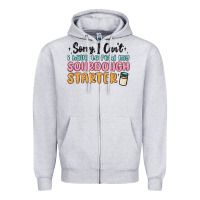 Heather Grey sorry i can t i have to feed my sourdough starter Zipper Hoodie - MaliasSmallBusiness