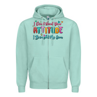 Seafoam i don't need your attitude i brought my own Zipper Hoodie - MaliasSmallBusiness