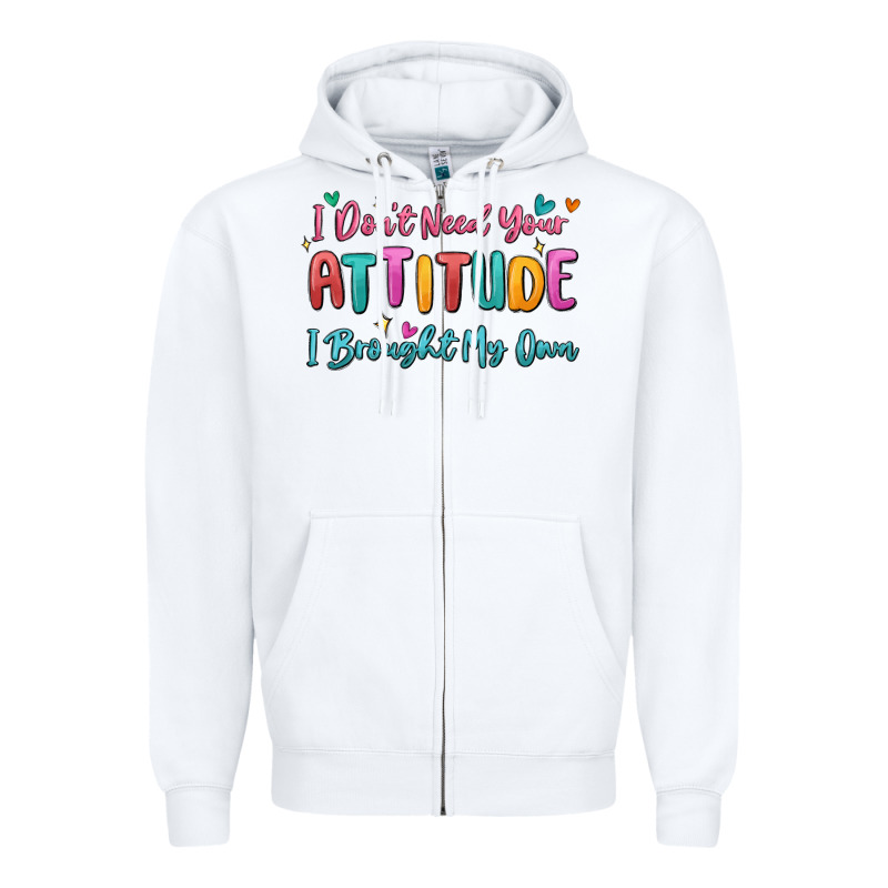 I Don't Need Your Attitude I Brought My Own Zipper Hoodie by MaliasSmallBusiness | Teevron
