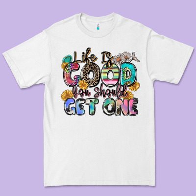 Life Is Good You Should Get One Premium Tee Designed By Zillion Design Studio