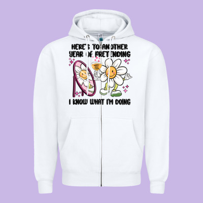 Here's To Another Year Of Pretending I Know What I Zipper Hoodie Designed By Maliassmallbusiness