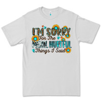 I'm Sorry For The Mean Hurtful Things I Said Premium Tee | Teevron