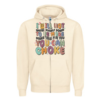 I Will Not Water Myself Down To Be More Digestible Zipper Hoodie | Teevron