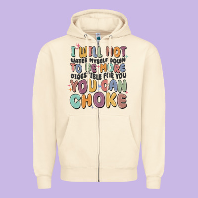 I Will Not Water Myself Down To Be More Digestible Zipper Hoodie Designed By Maliassmallbusiness