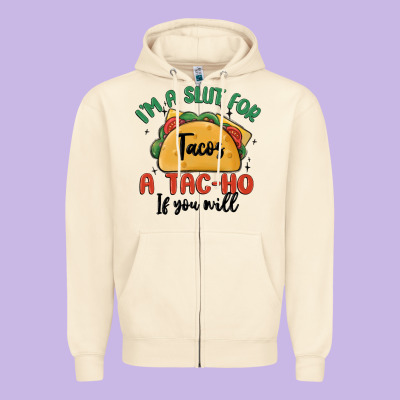 I'm A Slut For Tacos A Tac Ho If You Will Zipper Hoodie Designed By Maliassmallbusiness