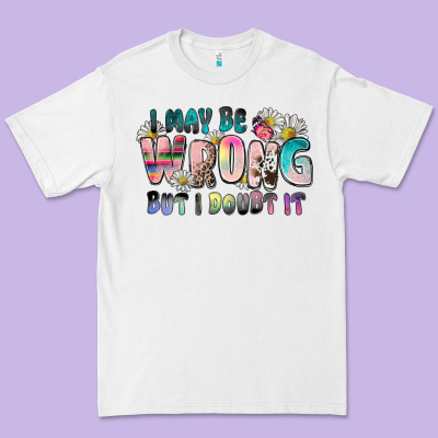I May Be Wrong But I Doubt It Premium Tee Designed By Zillion Design Studio