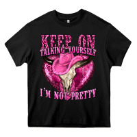 Black keep on talking yourself im not pretty western Heavy Core Tee - texasbilliewilder