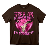 Chocolate Brown keep on talking yourself im not pretty western Heavy Core Tee - texasbilliewilder