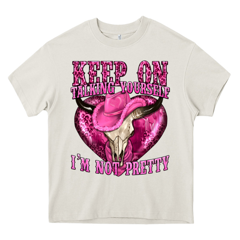 Keep On Talking Yourself Im Not Pretty Western Heavy Core Tee by texasbilliewilder | Teevron
